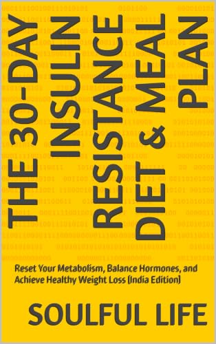 The 30-Day Insulin Resistance Diet & Meal Plan: Reset Your Metabolism, Balance Hormones, and Achieve Healthy Weight Loss (India Edition) (HEALTH AND NUTRITION Book 4)