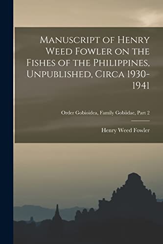 Manuscript of Henry Weed Fowler on the Fishes of the Philippines, Unpublished, Circa 1930-1941; Order Gobioidea, Family Gobiidae, part 2