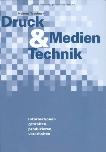 Druck&Medien Technik: Informationen gestalten, produzieren, verarbeiten.