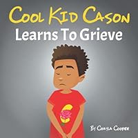 Cool Kid Cason: Learns To Grieve 1737151618 Book Cover