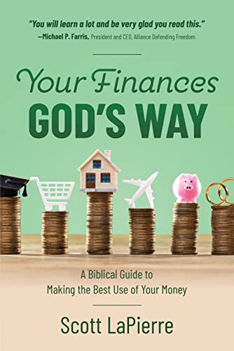 Your Finances God's Way: A Biblical Guide to Making the Best Use of Your Money by [Scott LaPierre]