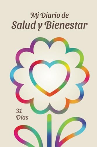 Mi diario de salud y bienestar: Una completa y práctica agenda para anotar diariamente tus datos médicos básicos, alimentación, actividad física, hábitos de sueño, etc.