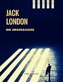 Die Zwangsjacke - Jack London 