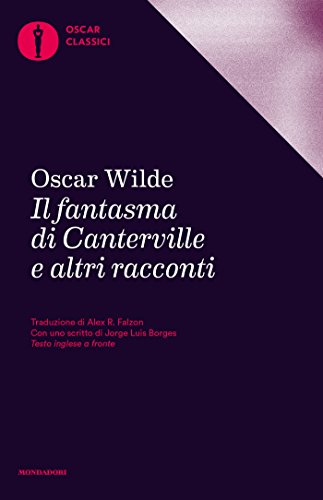 Il fantasma di Canterville e altri racconti (Mondadori): Traduzione di Alex R. Falzon. Con uno scritto di Jorge Luis Borges (Oscar classici Vol. 102) Il fantasma di Canterville e altri racconti (Mondadori): Traduzione di Alex R. Falzon. Con uno scritto di Jorge Luis Borges (Oscar classici Vol. 102)