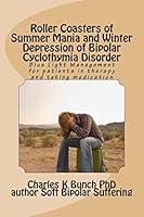 Roller Coasters of Summer Mania and Winter Depression of Bipolar Cyclothymia Disorder: Finding Stability with Blue Light Management Adjunct to Medication and Therapy 1491228881 Book Cover