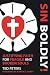 Sin Boldly!: Justifying Faith for Fragile and Broken Souls