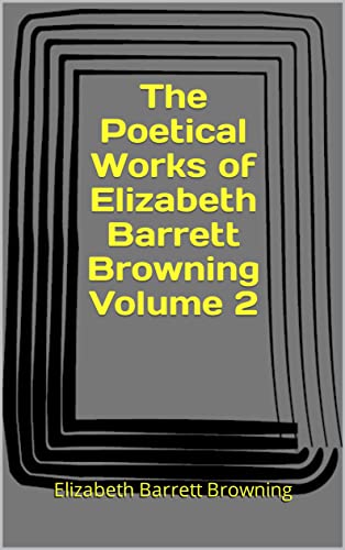 The Poetical Works of Elizabeth Barrett Browning Volume 2 (English Edition)