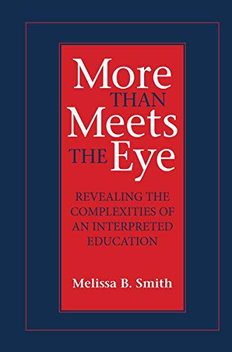 More Than Meets the Eye: Revealing the Complexities of an Interpreted Education (Volume 10) (Studies in Interpretation)