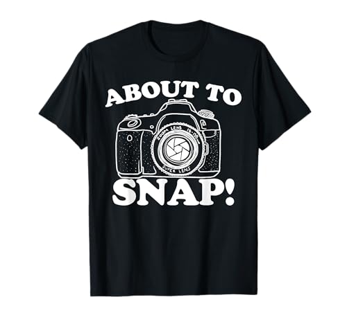 I'm about to snap funny photography I'm about to snap Camiseta