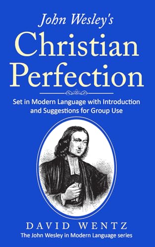John Wesley's Christian Perfection: Set in Modern Language with Introduction and Suggestions for Group Use (John Wesley in Modern Language)