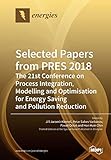 Selected Papers from PRES 2018: The 21st Conference on Process Integration, Modelling and Optimisation for Energy Saving and Pollution Reduction