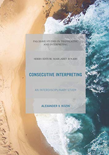 Consecutive Interpreting: An Interdisciplinary Study (Palgrave Studies in Translating and Interpreting)