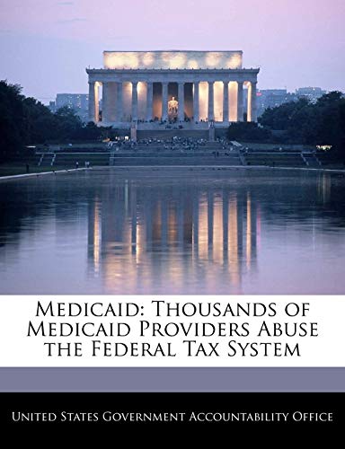 Medicaid: Thousands of Medicaid Providers Abuse the Federal Tax System