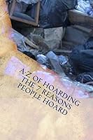 A-Z of Hoarding: The 7 Reasons People Hoard 1517026377 Book Cover