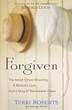 Forgiven: The Amish School Shooting, a Mother's Love, and a Story of Remarkable Grace