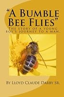 "A Bumble Bee Flies": The story of a young boy's journey to a man. 1448643449 Book Cover