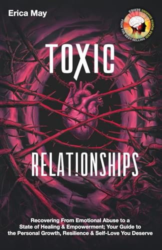 Toxic Relationships: Recovering From Emotional Abuse to a State of