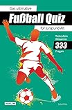  Das ultimative Fußball Quiz für Jung und Alt: Teste dein Wissen in 333 Fragen: Quiz-Buch mit Fragen zu WM, EM, Spielern, Rekorden & Co.  Geschenk für Fußball-Fans