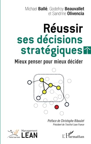 Réussir ses décisions stratégiques: Mieux penser pour mieux...