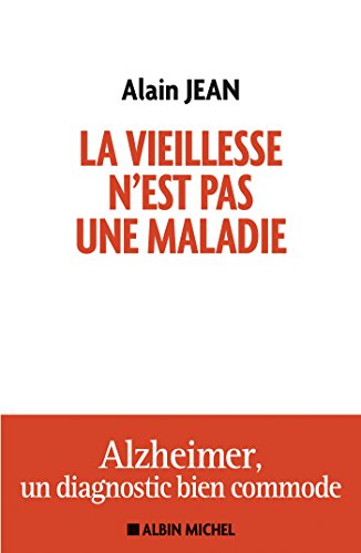 La vieillesse n'est pas une maladie : Alzheimer, un diagnostic bien commode Livre PDF Gratuit