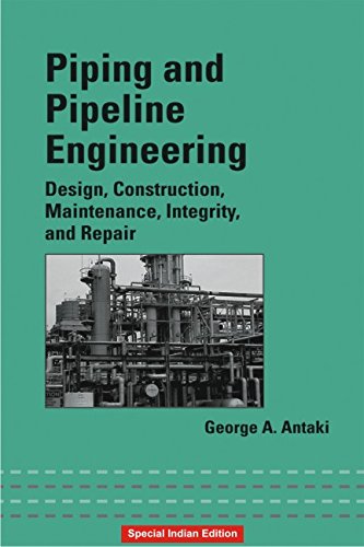 Piping And Pipeline Engineering: Design, Construction, Maintenance, Integrity, And Repair