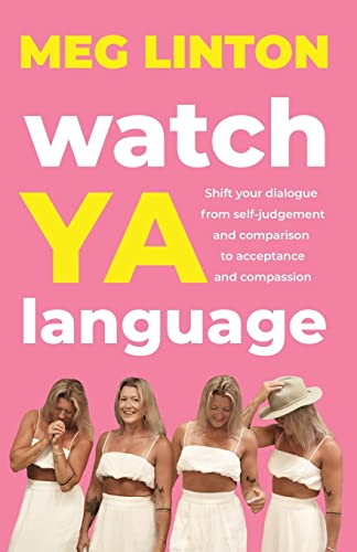 Watch YA Language: Shift your dialogue from self-judgement and co...