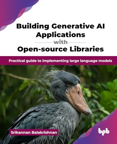 Building Generative AI Applications with Open-source Libraries: P...