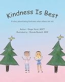 Kindness Is Best: A story about being kind even when others are not