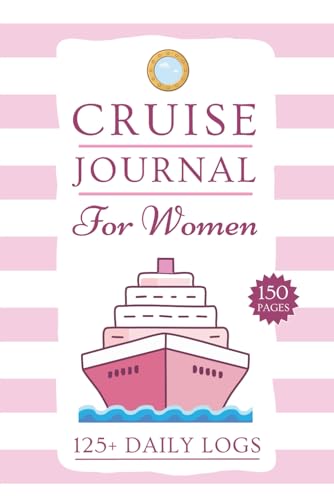 Cruise Ship Journal for Women: Mega 150 Page - Women's Travel Log to Plan Cruises, Track Itineraries, Record Daily Adventures, Checklists, Budgets & Much More