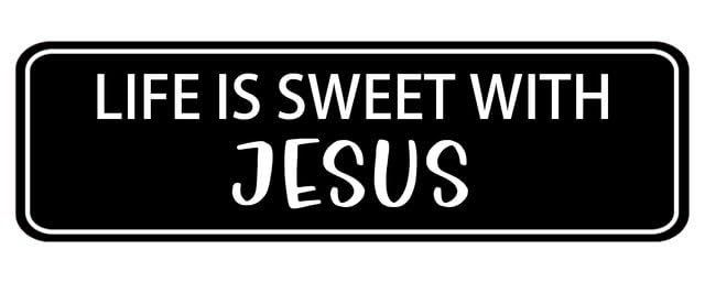 Plaque acrylique Life Is Sweet With Jesus adhésive signalétique entreprise extérieur