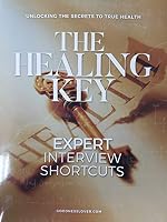 Unlocking the Secrets to True Health: The Healing Key: Expert Interview Shortcuts B08FFBR17K Book Cover