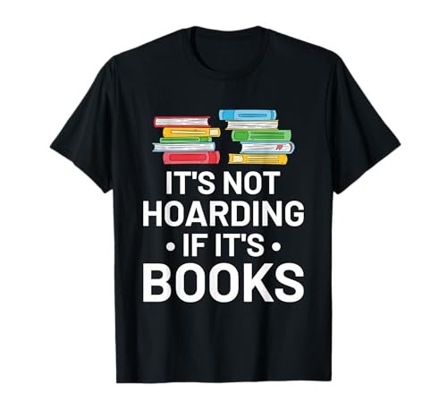 It's Not Hoarding If It's Books - Book Lover Gift & Reading T-Shirt