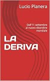 LA DERIVA: Dall'11 settembre al nuovo disordine mondiale (Italian Edition)...