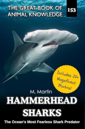 Hammerhead Sharks: The Ocean's Most Fearless Shark Predator — A Nonfiction Book for Kids (The Great Book of Animal Knowledge (Packed With Facts & Stunning Photos for Kids!) 153)