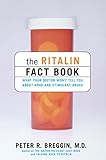 The Ritalin Fact Book: What Your Doctor Won't Tell You About Adhd And Stimulant Drugs