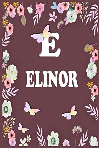 Elinor: Lined Writing Notebook Journal with Personalized Name Quote, 120 Pages, 6x9' inch , gift for Women, School ,sister , mom, wife, aunt, Personalized Name Notebook