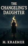 changeling dnd stories  The Changeling’s Daughter (English Edition)