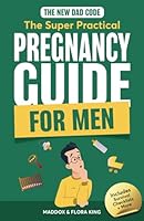 The New Dad Code: The Super Practical Pregnancy Guide for Men: Master the 9 Month Journey & Become the Ultimate Supportive Partner w/ Tips & Hacks for ... Time Fathers (Handbook for Expectant Fathers) 196367300X Book Cover