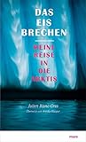Das Eis brechen: Meine Reise in die Arktis - Julien Blanc-Gras, Annika Klapper 
