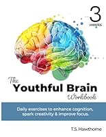 The Youthful Brain Workbook: Daily exercises to enhance cognition, spark creativity & enhance focus. (The Youthful Brain Workbooks) B0D22LZBJN Book Cover