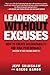Leadership Without Excuses: How to Create Accountability and High-Performance (Instead of Just Talking About It)