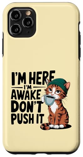 I'm Here I'm Awake Don't Push It Funny Cat Bere Caffè Custodia per iPhone 11 Pro Max