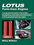 Lotus Twin Cam Engine: Owners Manual: A Comprehensive Guide to the Design, Development, Restoration and Maintenance of the Lotus-Ford Twin-Cam Engine