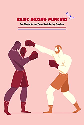 Basic Boxing Punches: You Should Master These Basic Boxing Punches
