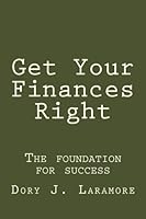 Get Your Finances Right: The foundation for success 1477572902 Book Cover