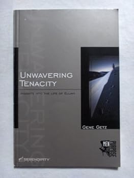Unwavering Tenacity: Insights Into the Life of Elijah