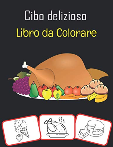 Cibo delizioso Libro da colorare: varie immagini di cibo, libri da colorare e di apprendimento con divertimento per i bambini (70 pagine con più di 30 immagini) (Italian Edition)