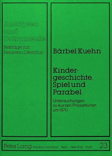 Kindergeschichte, Spiel und Parabel: Untersuchungen zu kurzen Prosatexten um 1970 (Analysen und Dokumente) (German Edition)