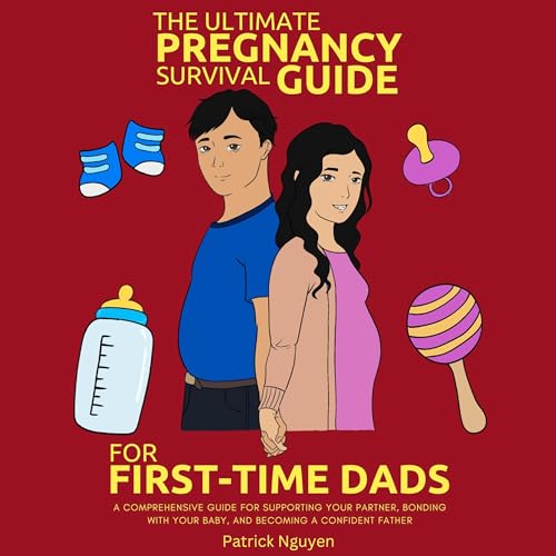 The Ultimate Pregnancy Survival Guide for First-Time Dads by Patrick Nguyen episode artwork