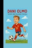 DANI OLMO BIOGRAPHY: The Boy Who Followed the Ball